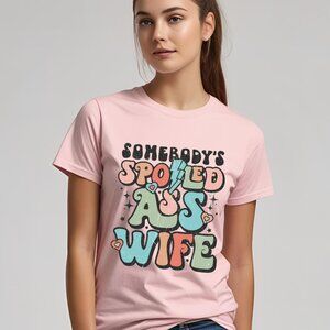Somebody Spoiled A$$ Wife Funny Women Adult T-shirt